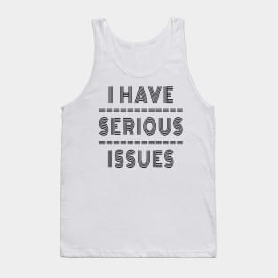 I Have Serious Issues Tank Top